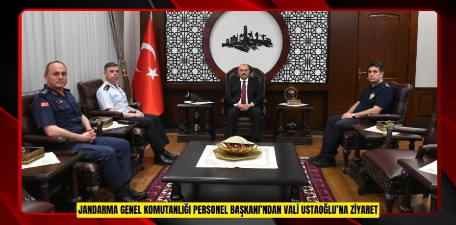 JANDARMA GENEL KOMUTANLIĞI PERSONEL BAŞKANI’NDAN VALİ USTAOĞLU’NA ZİYARET