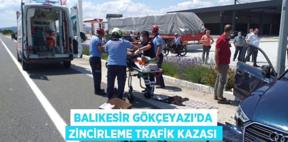 Balıkesir Gökçeyazı'da zincirleme trafik kazası