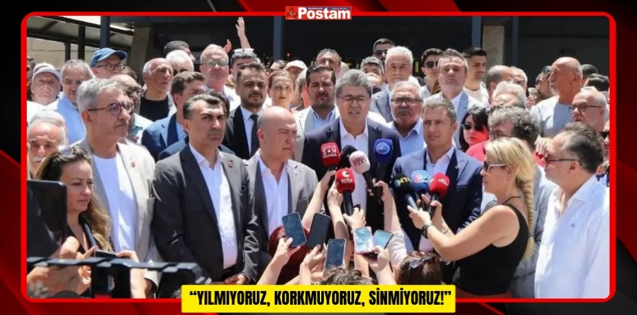  “YILMIYORUZ, KORKMUYORUZ, SİNMİYORUZ!”