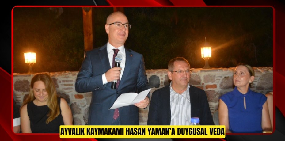 AYVALIK KAYMAKAMI HASAN YAMAN’A DUYGUSAL VEDA