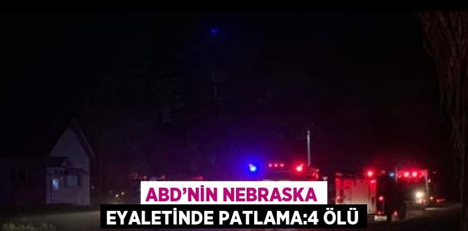 ABD’NİN NEBRASKA EYALETİNDE PATLAMA:4 ÖLÜ