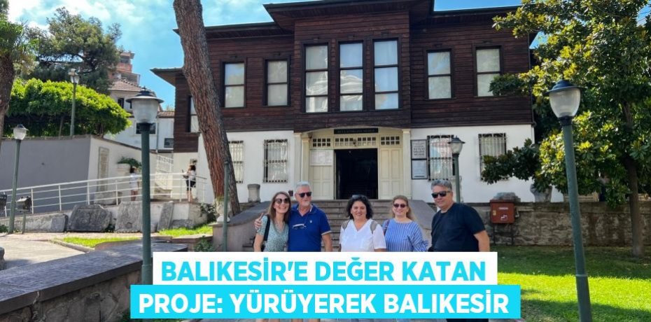 Balıkesir’e değer katan proje: YÜRÜYEREK BALIKESİR