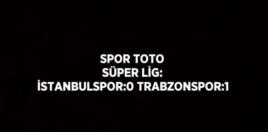 SPOR TOTO SÜPER LİG: İSTANBULSPOR:0 TRABZONSPOR:1