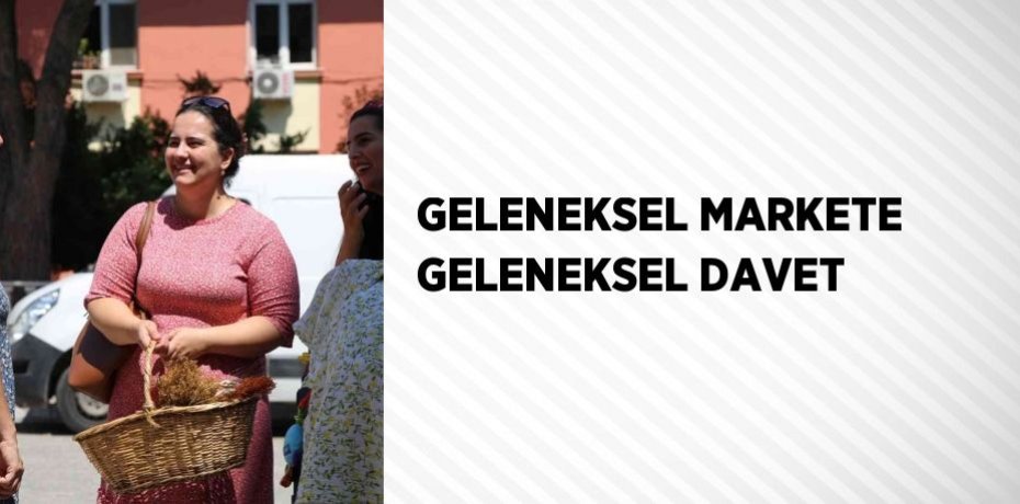 GELENEKSEL MARKETE GELENEKSEL DAVET