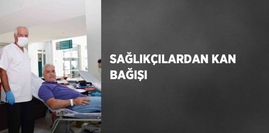 SAĞLIKÇILARDAN KAN BAĞIŞI