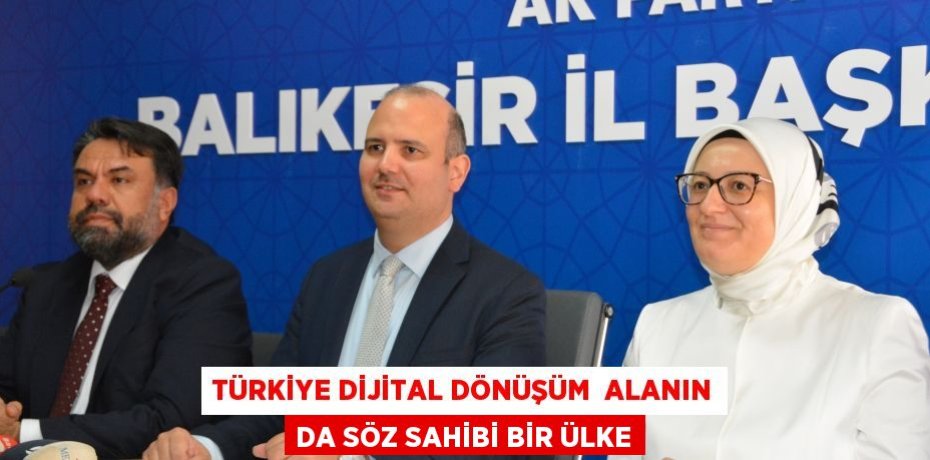 TÜRKİYE DİJİTAL DÖNÜŞÜM  ALANIN DA SÖZ SAHİBİ BİR ÜLKE