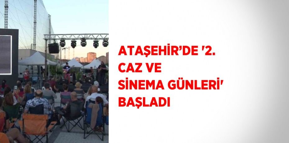 ATAŞEHİR’DE '2. CAZ VE SİNEMA GÜNLERİ' BAŞLADI