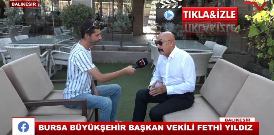 BURSA BÜYÜKŞEHİR BAŞKAN VEKİLİ FETHİ YILDIZ