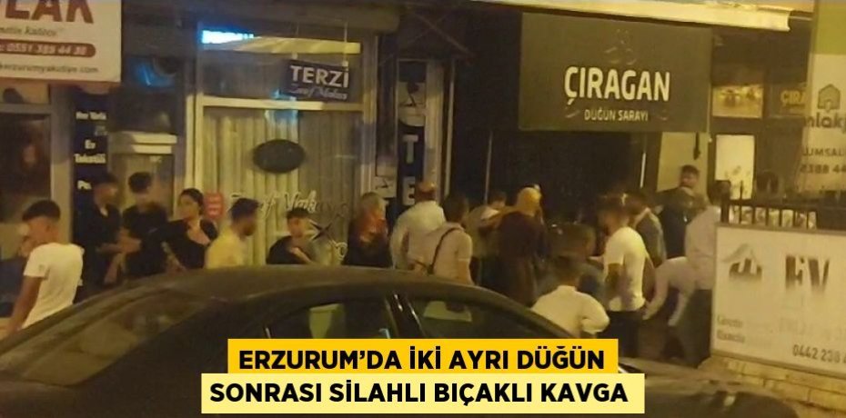 ERZURUM’DA İKİ AYRI DÜĞÜN SONRASI SİLAHLI BIÇAKLI KAVGA