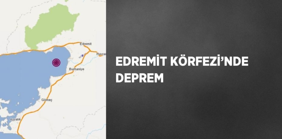 EDREMİT KÖRFEZİ’NDE DEPREM
