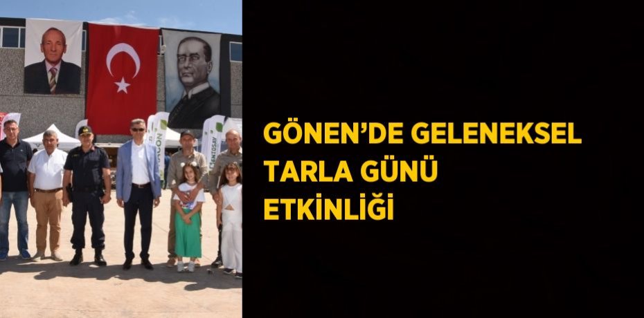 GÖNEN’DE GELENEKSEL TARLA GÜNÜ ETKİNLİĞİ