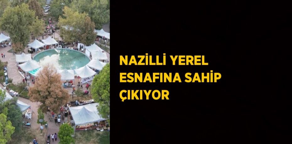 NAZİLLİ YEREL ESNAFINA SAHİP ÇIKIYOR