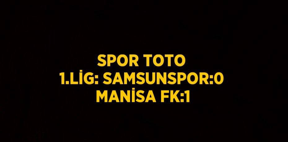 SPOR TOTO 1.LİG: SAMSUNSPOR:0 MANİSA FK:1