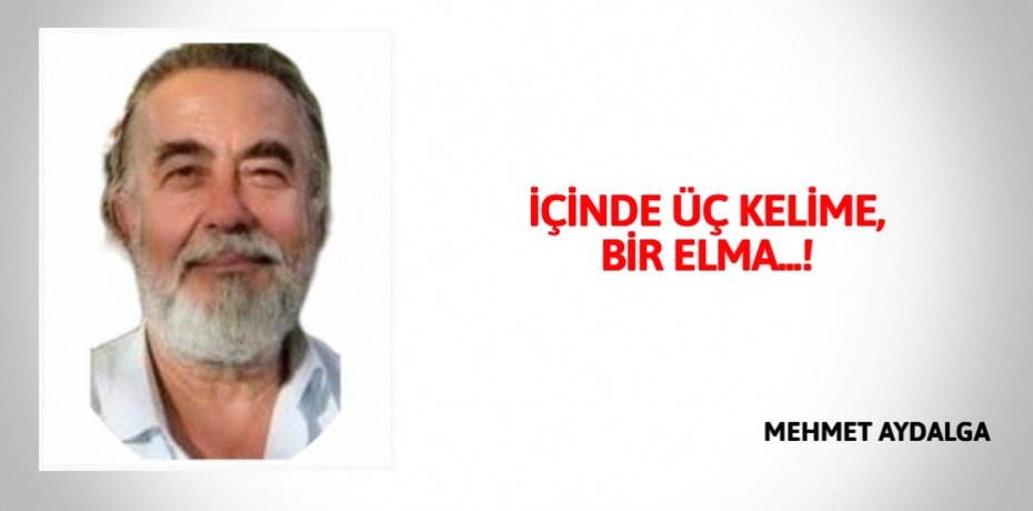 İÇİNDE ÜÇ KELİME, BİR ELMA...!