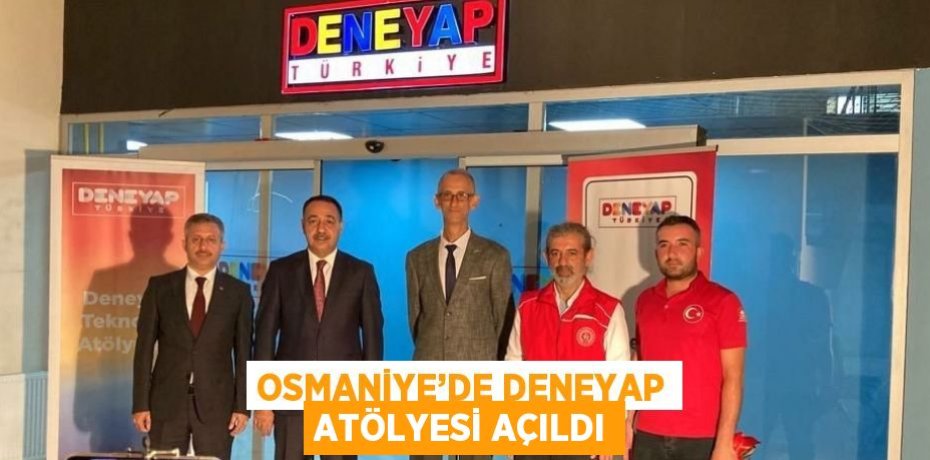 OSMANİYE’DE DENEYAP ATÖLYESİ AÇILDI