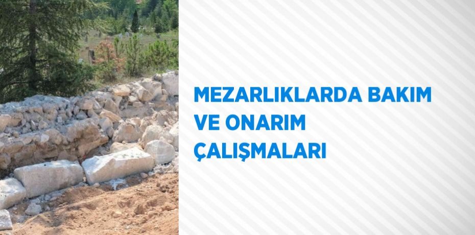MEZARLIKLARDA BAKIM VE ONARIM ÇALIŞMALARI