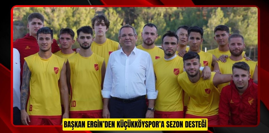 BAŞKAN ERGİN’DEN KÜÇÜKKÖYSPOR’A SEZON DESTEĞİ
