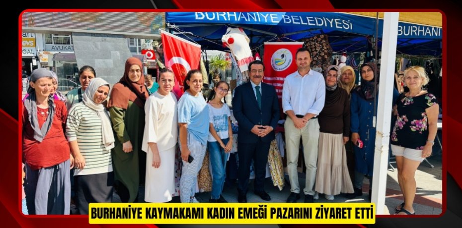 Burhaniye Kaymakamı kadın emeği pazarını ziyaret etti