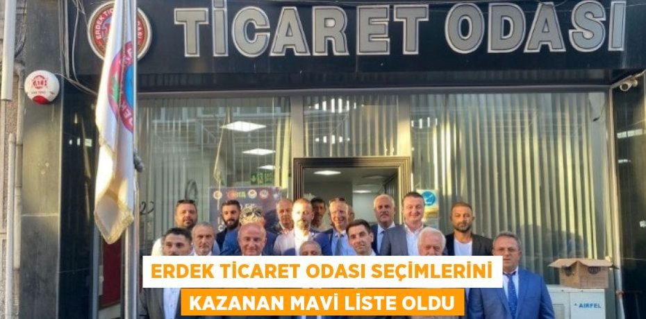 ERDEK TİCARET ODASI SEÇİMLERİNİ KAZANAN MAVİ LİSTE OLDU