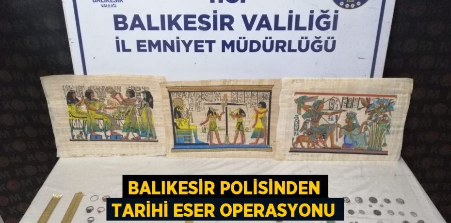 BALIKESİR POLİSİNDEN TARİHİ ESER OPERASYONU