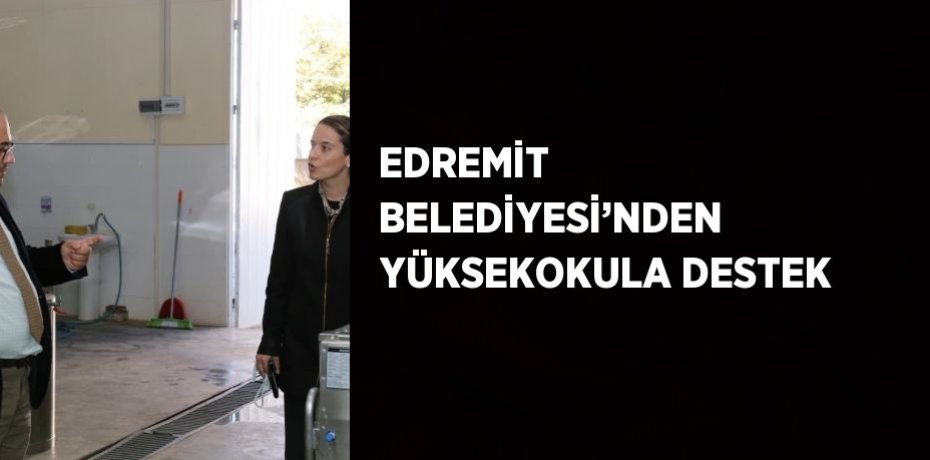 EDREMİT BELEDİYESİ’NDEN YÜKSEKOKULA DESTEK