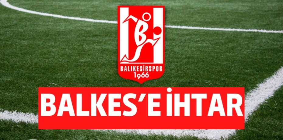 BALKES’E İHTAR