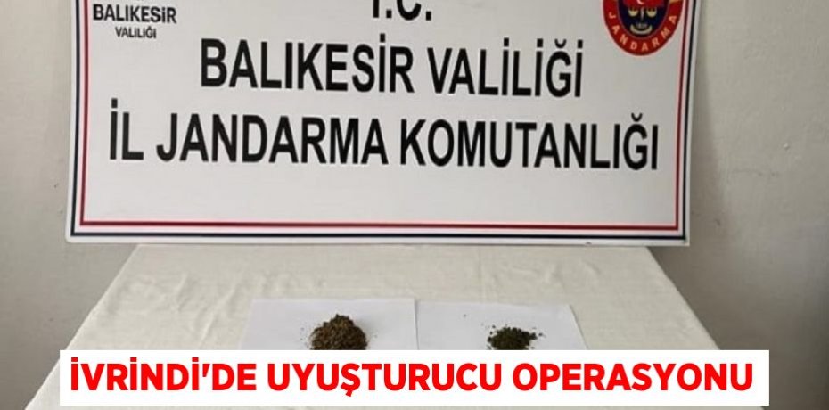 İVRİNDİ'DE UYUŞTURUCU OPERASYONU