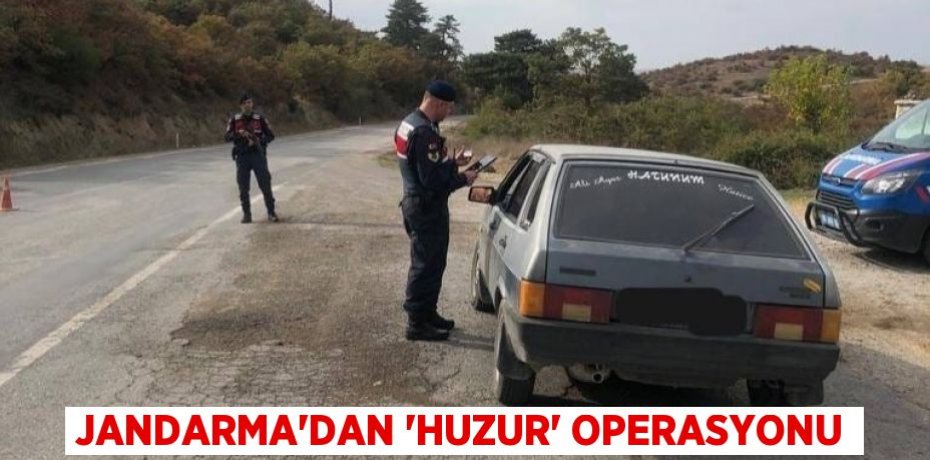JANDARMA’DAN 'HUZUR' OPERASYONU