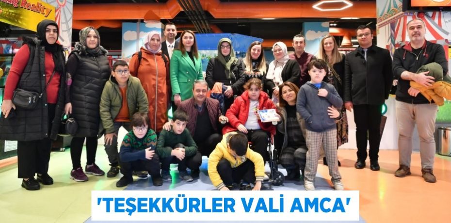 “TEŞEKKÜRLER VALİ AMCA”