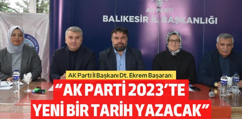 “AK PARTİ 2023’TE  YENİ BİR TARİH YAZACAK”
