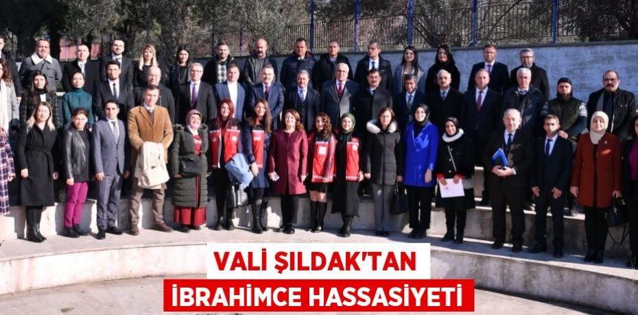 VALİ ŞILDAK’TAN İBRAHİMCE HASSASİYETİ