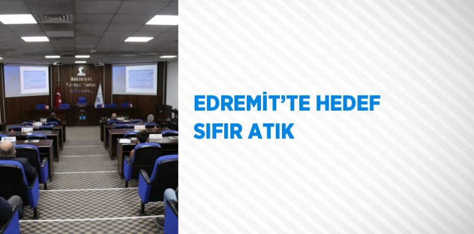 EDREMİT’TE HEDEF SIFIR ATIK