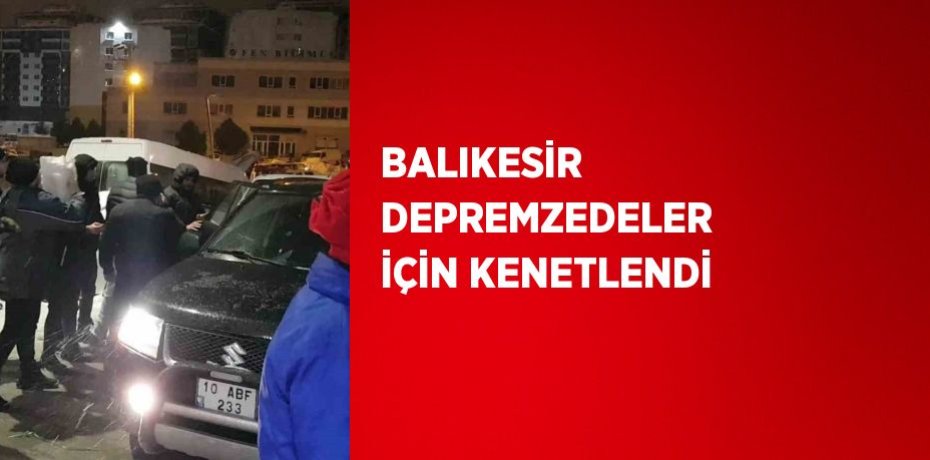 BALIKESİR DEPREMZEDELER İÇİN KENETLENDİ