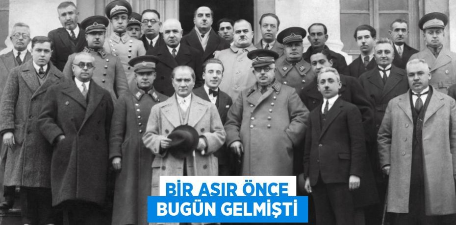 BİR ASIR ÖNCE  BUGÜN GELMİŞTİ