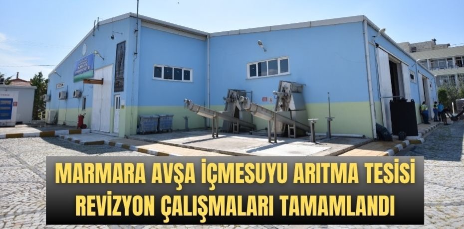 MARMARA AVŞA İÇMESUYU ARITMA TESİSİ REVİZYON ÇALIŞMALARI TAMAMLANDI