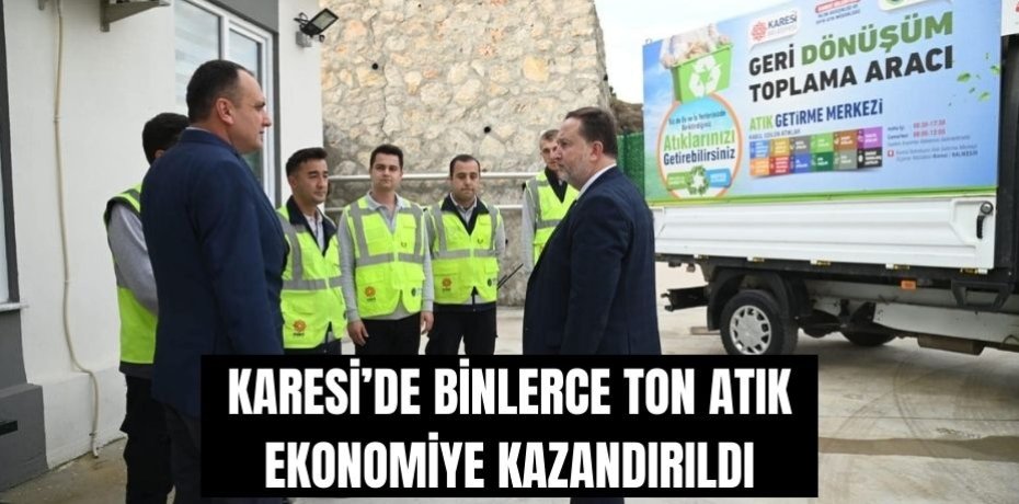 KARESİ’DE BİNLERCE TON ATIK EKONOMİYE KAZANDIRILDI