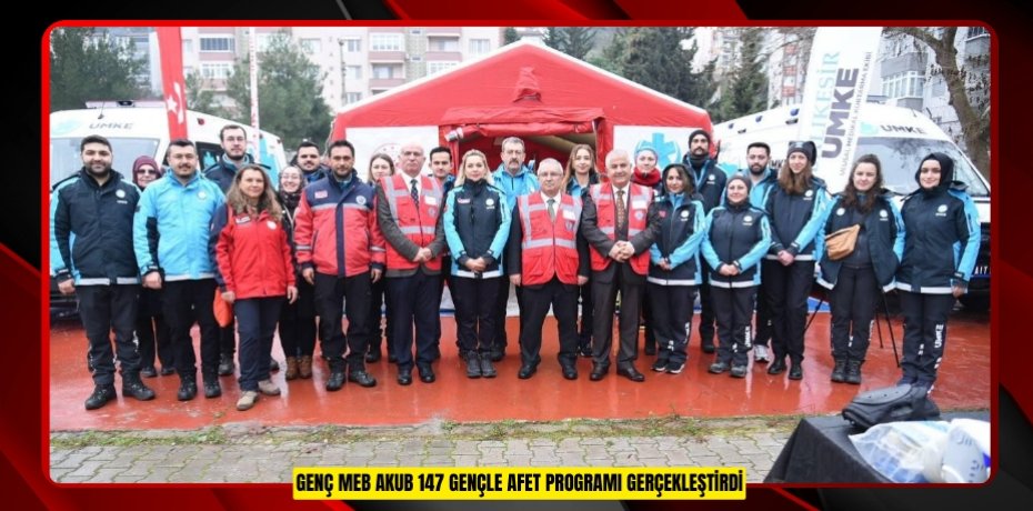 Genç MEB AKUB 147 gençle afet programı gerçekleştirdi