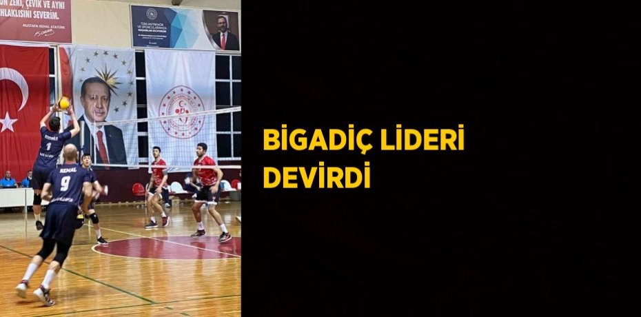 BİGADİÇ LİDERİ DEVİRDİ