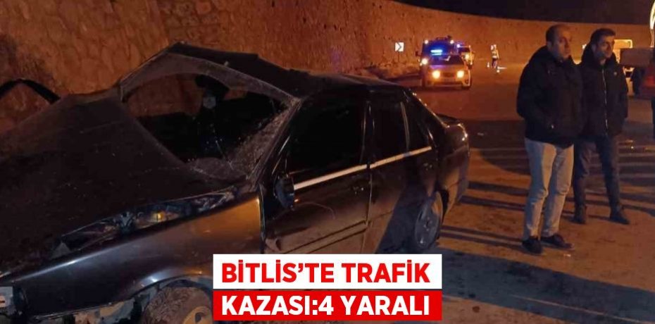 BİTLİS’TE TRAFİK KAZASI:4 YARALI