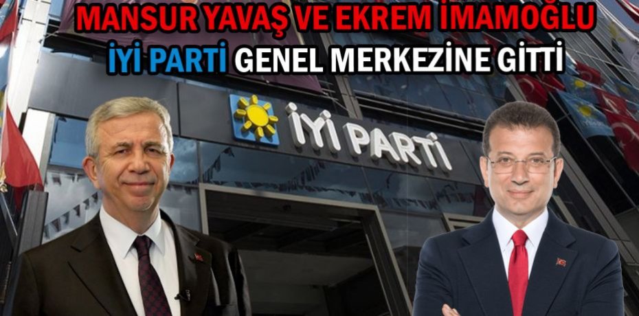 İBB Başkanı İmamoğlu ve ABB Başkanı Yavaş İYİ Parti Genel Merkezi’nde