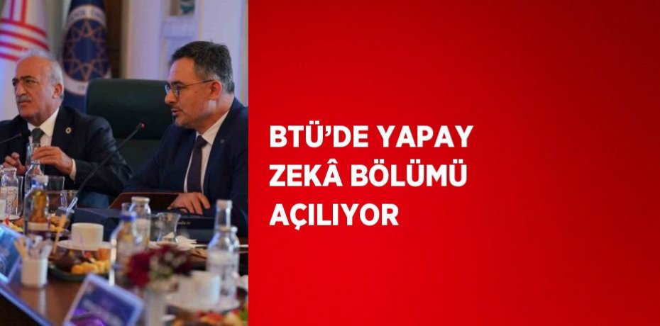 BTÜ’DE YAPAY ZEKÂ BÖLÜMÜ AÇILIYOR