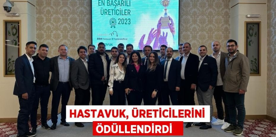 Hastavuk, üreticilerini ödüllendirdi  