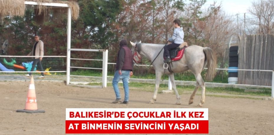 Balıkesir’de çocuklar ilk kez at binmenin sevincini yaşadı  