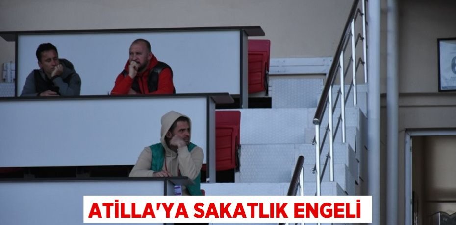 ATİLLA’YA SAKATLIK ENGELİ