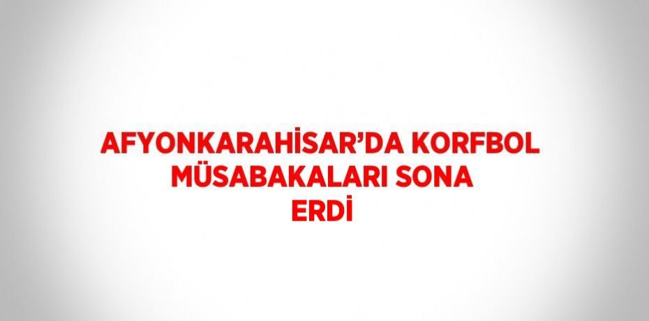 AFYONKARAHİSAR’DA KORFBOL MÜSABAKALARI SONA ERDİ