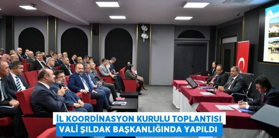 İl Koordinasyon Kurulu Toplantısı Vali Şıldak Başkanlığında Yapıldı