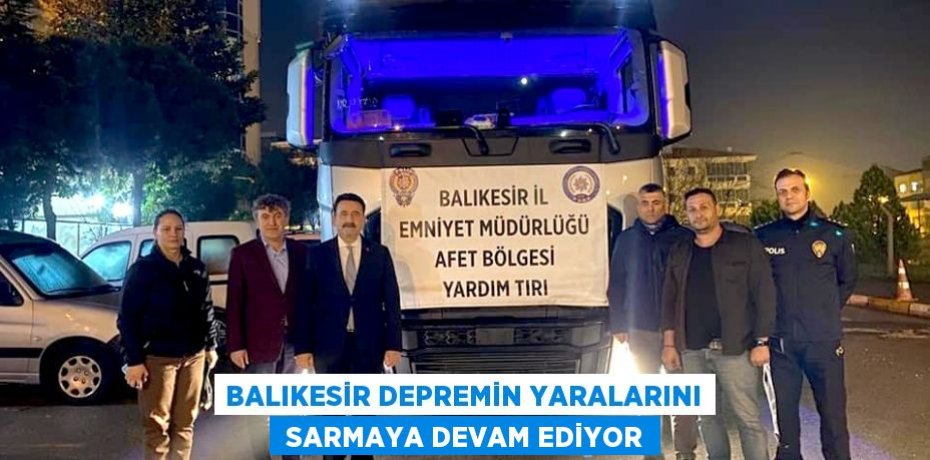 BALIKESİR DEPREMİN YARALARINI  SARMAYA DEVAM EDİYOR