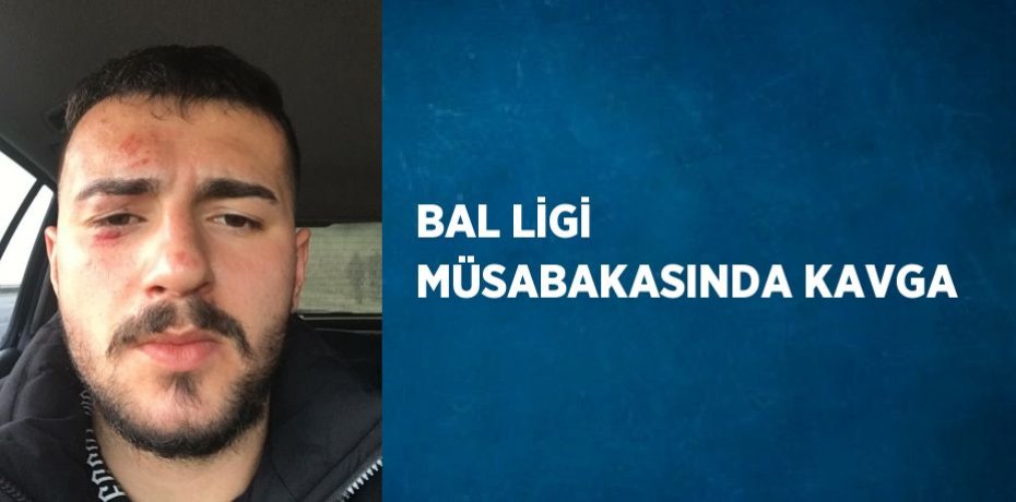 BAL LİGİ MÜSABAKASINDA KAVGA