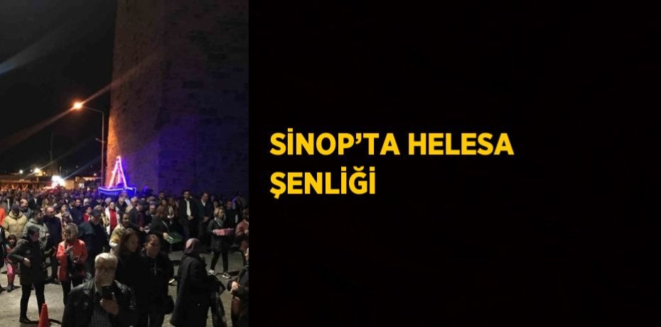 SİNOP’TA HELESA ŞENLİĞİ