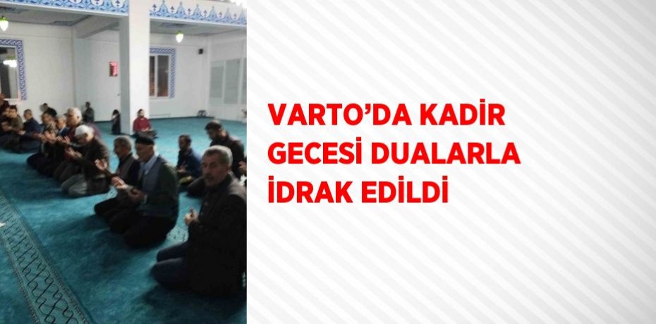 VARTO’DA KADİR GECESİ DUALARLA İDRAK EDİLDİ